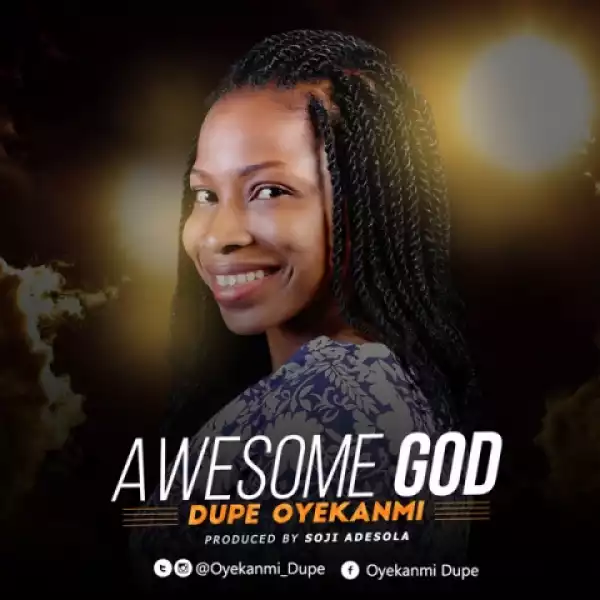 Dupe Oyekanmi - Awesome God
